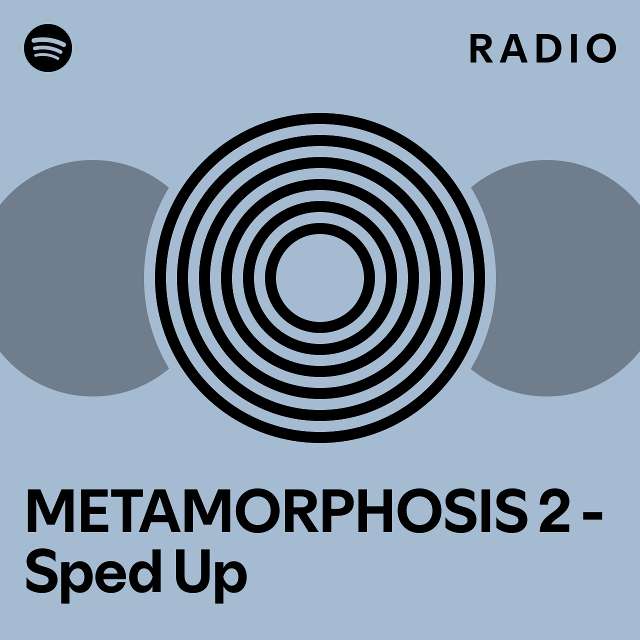 METAMORPHOSIS 2 - Sped Up Radio - playlist by Spotify | Spotify