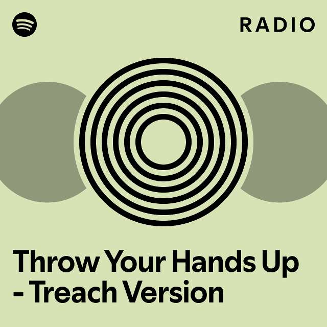 Throw Your Hands Up Treach Version Radio playlist by Spotify Spotify