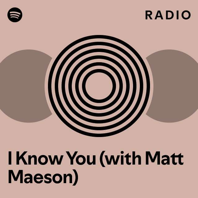 I Know You (with Matt Maeson) Radio playlist by Spotify Spotify