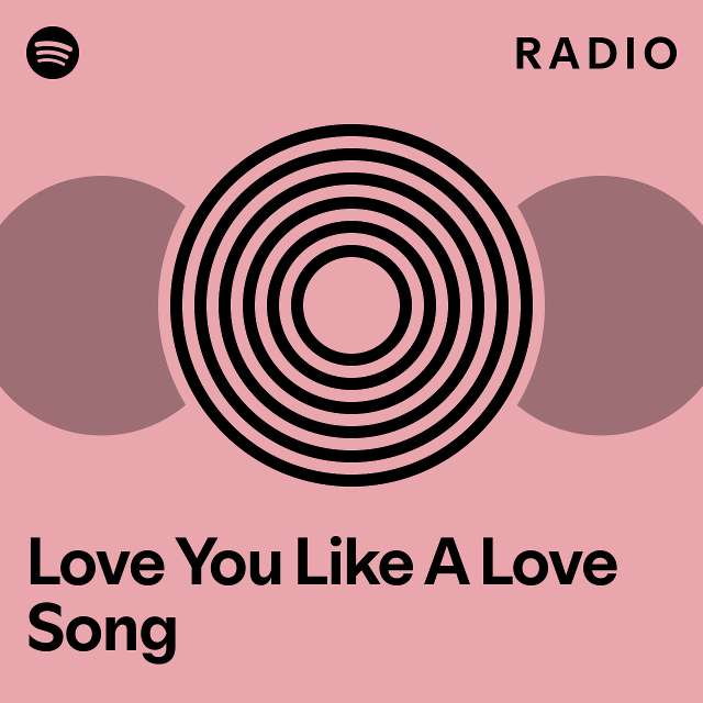 Love You Like A Love Song Radio - playlist by Spotify | Spotify