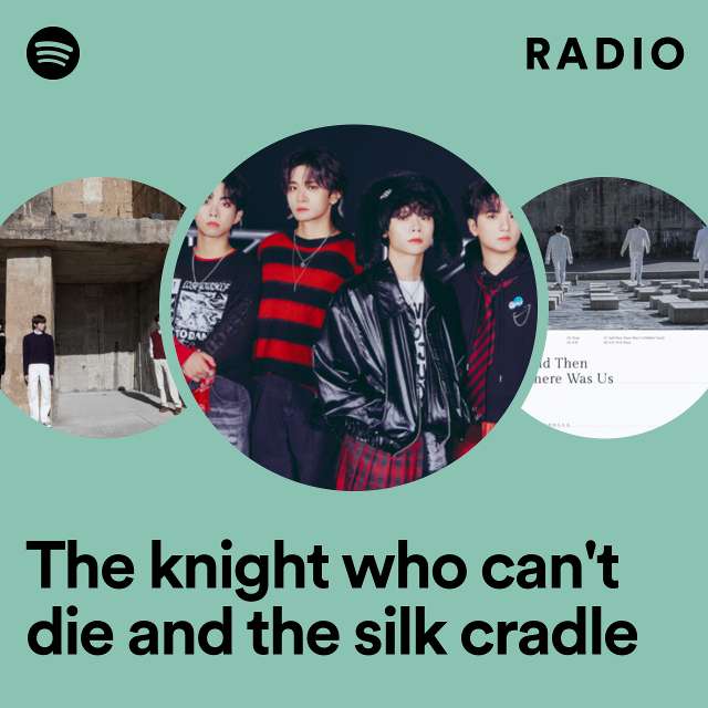 The knight who can't die and the silk cradle Radio