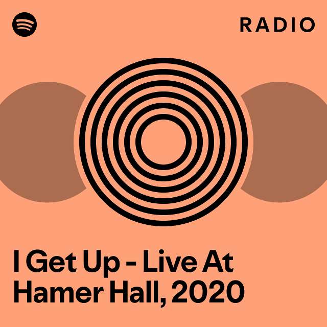 I Get Up Live At Hamer Hall, 2020 Radio playlist by Spotify Spotify