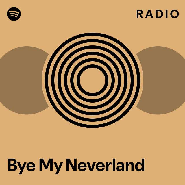 Bye My Neverland Radio - playlist by Spotify | Spotify