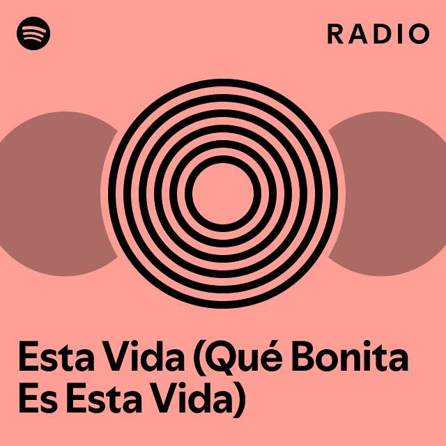 Esta vida qu bonita es esta vida radio playlist by spotify spotify