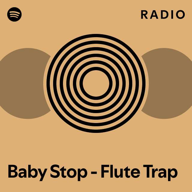Baby Stop Flute Trap Radio playlist by Spotify Spotify