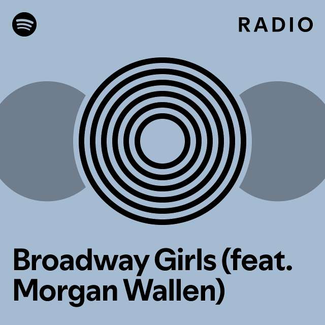 Broadway Girls (feat. Wallen) Radio playlist by Spotify Spotify