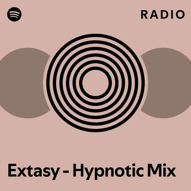 Extasy - Hypnotic Mix Radio - Playlist By Spotify | Spotify