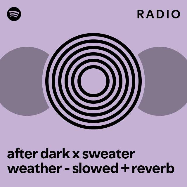 after dark x sweater weather slowed + reverb Radio playlist by Spotify Spotify