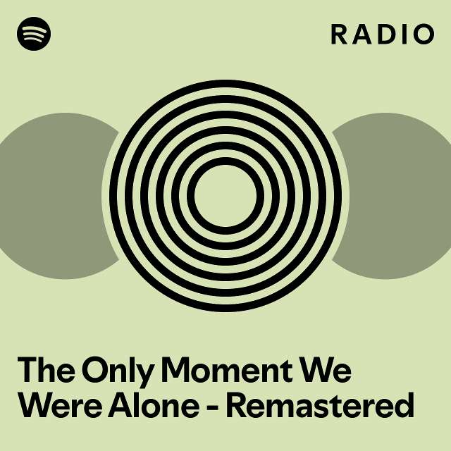 The Only Moment We Were Alone - Remastered Radio - playlist by Spotify