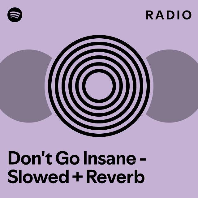 Dont Go Insane Slowed Reverb Radio Playlist By Spotify Spotify