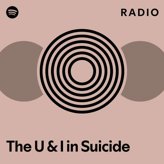 The U And I In Suicide Radio Playlist By Spotify Spotify