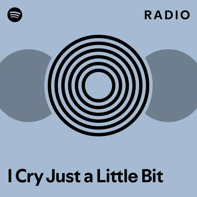 I Cry Just a Little Bit Radio playlist by Spotify Spotify
