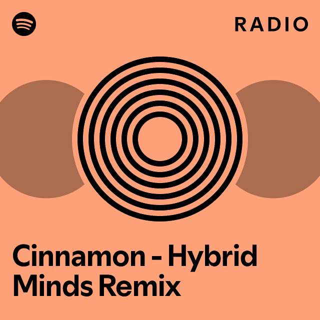 Cinnamon Hybrid Minds Remix Radio playlist by Spotify Spotify