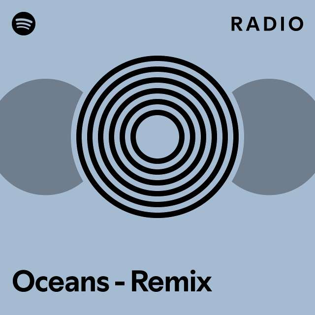 Oceans Remix Radio playlist by Spotify Spotify