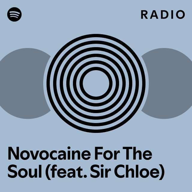 Novocaine For The Soul (feat. Sir Chloe) Radio playlist by Spotify