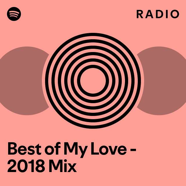 Best of My Love 2018 Mix Radio playlist by Spotify Spotify