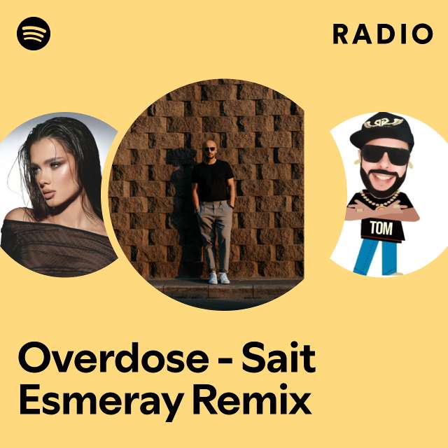 Overdose Sait Esmeray Remix Radio Playlist By Spotify Spotify
