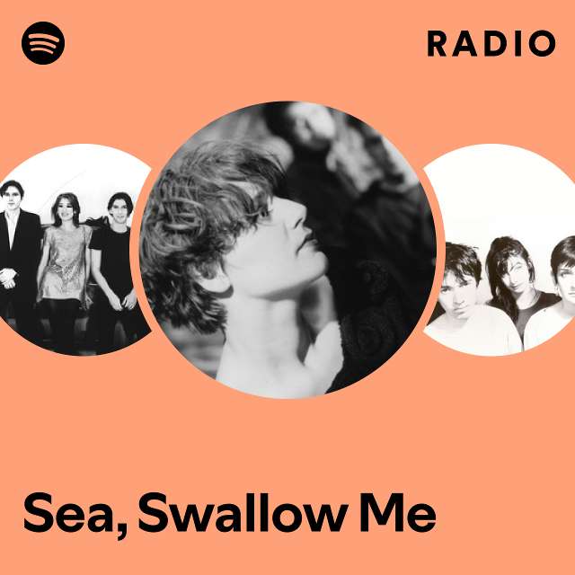 Sea, Swallow Me Radio