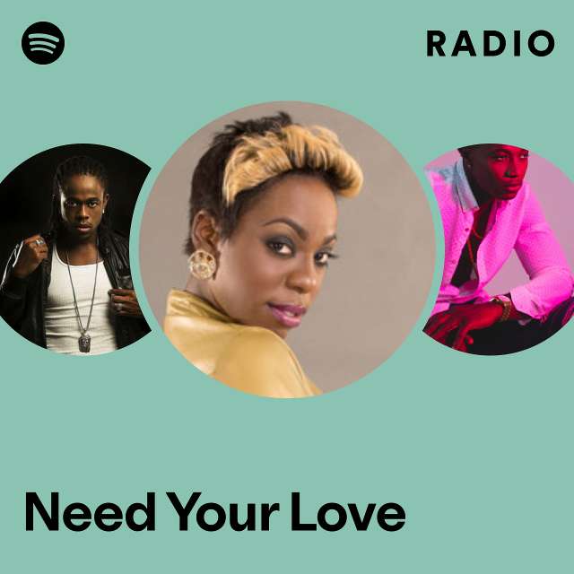 Need Your Love Radio Playlist By Spotify Spotify