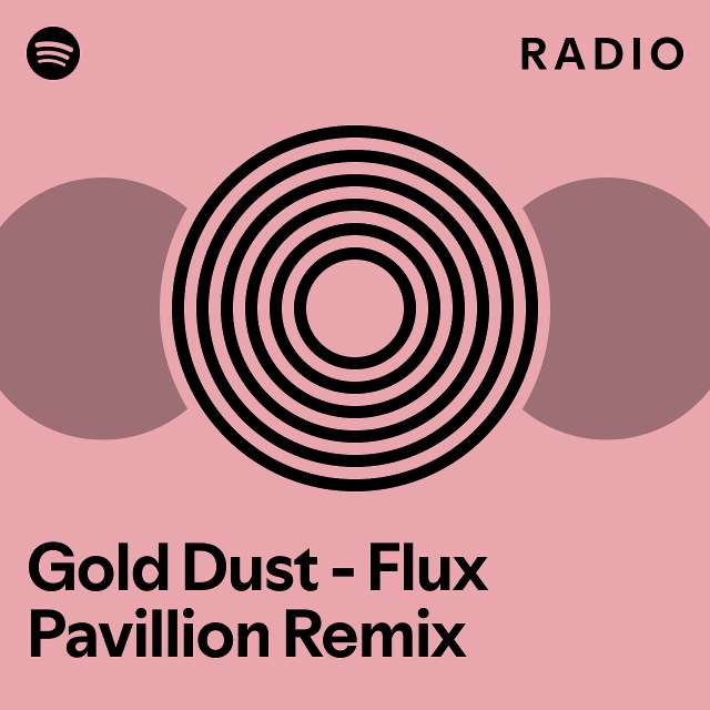 Gold Dust - Flux Pavillion Remix Radio - playlist by Spotify | Spotify