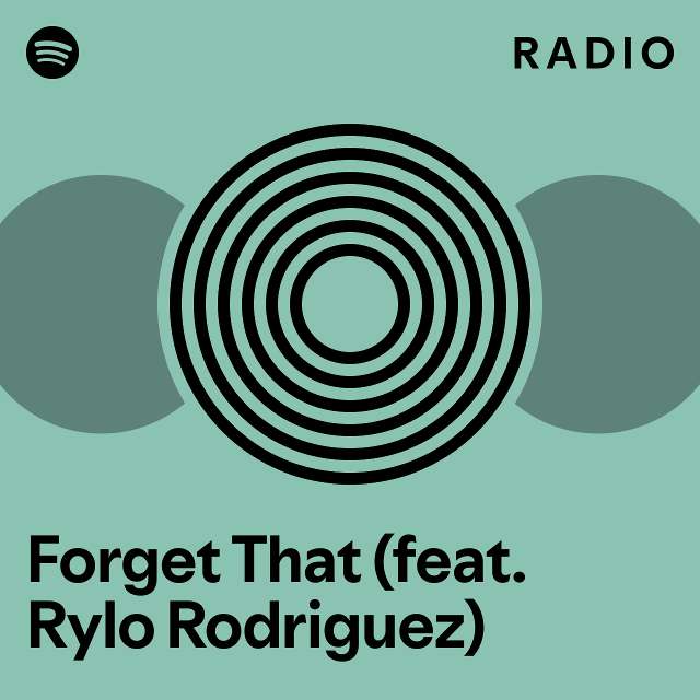 Forget That (feat. Rylo Rodriguez) Radio - playlist by Spotify | Spotify