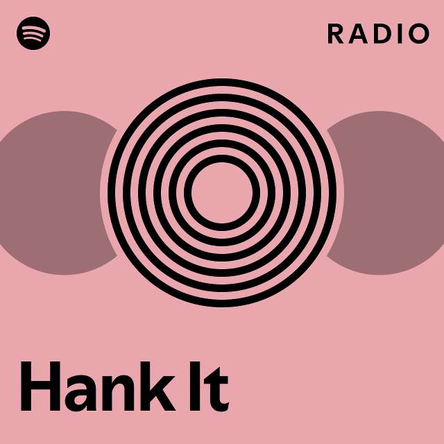 Hank it radio playlist by spotify spotify