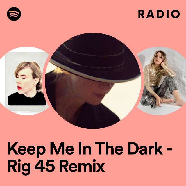 Keep Me In The Dark - Rig 45 Remix Radio
