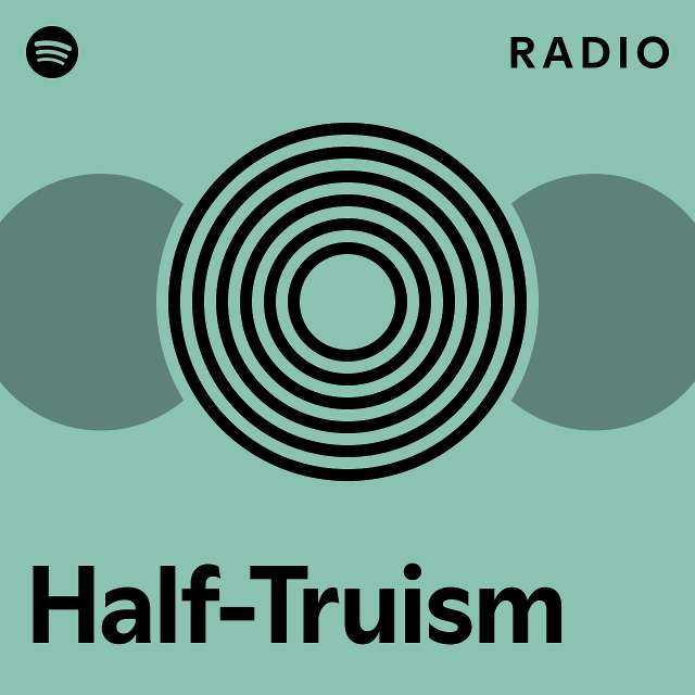 HalfTruism Radio playlist by Spotify Spotify