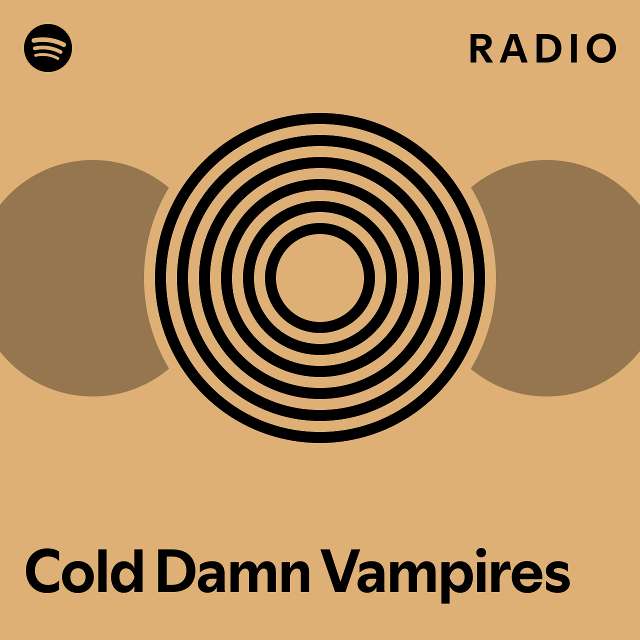 Cold Damn Vampires Radio playlist by Spotify Spotify