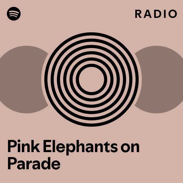 Pink elephants on parade radio playlist by spotify spotify