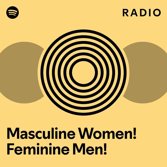 Masculine Women! Feminine Men! Radio playlist by Spotify Spotify