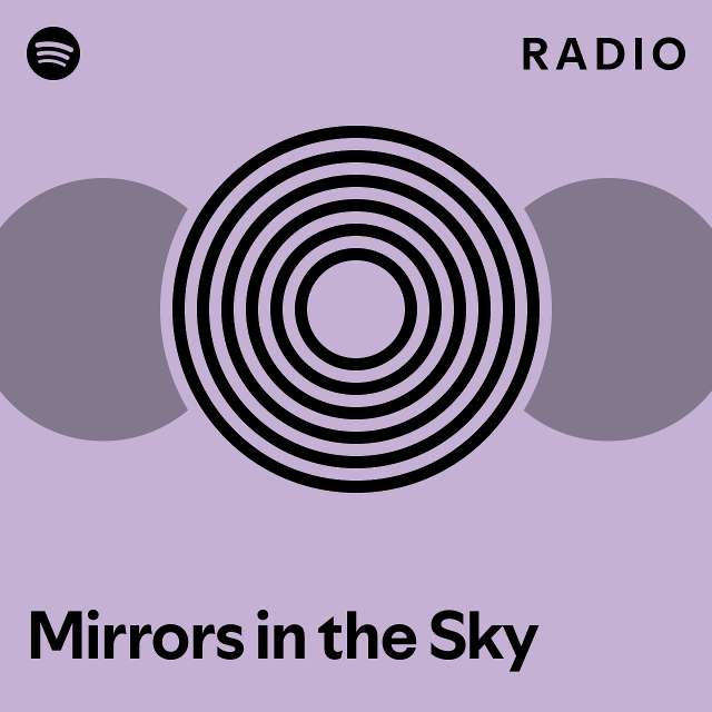 Mirrors in the Sky Radio playlist by Spotify Spotify
