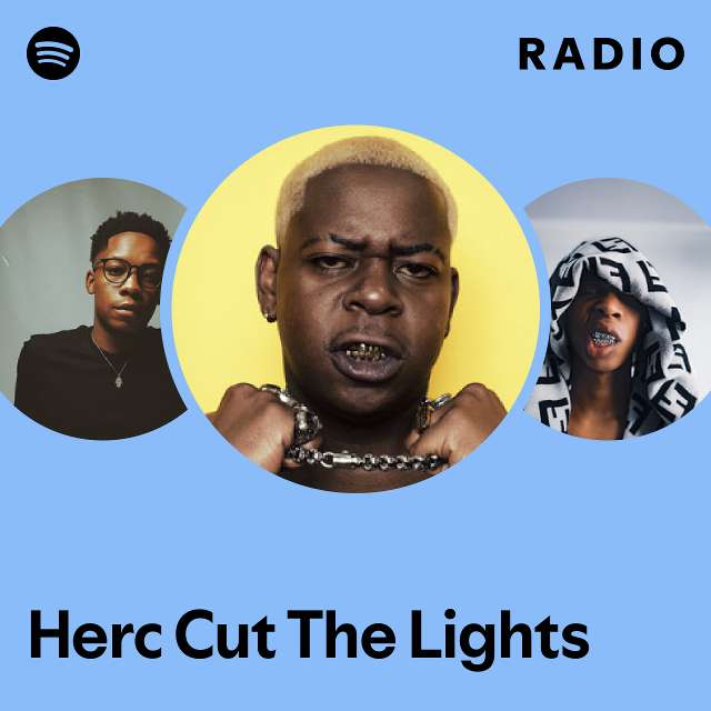 Herc Cut The Lights Radio - playlist by Spotify | Spotify