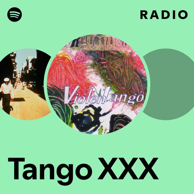 Tango XXX Radio playlist by Spotify Spotify 