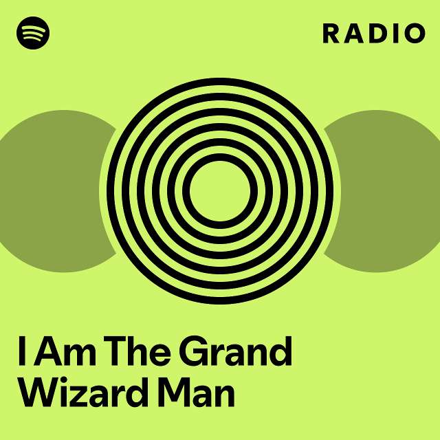 I Am The Grand Wizard Man Radio - playlist by Spotify | Spotify