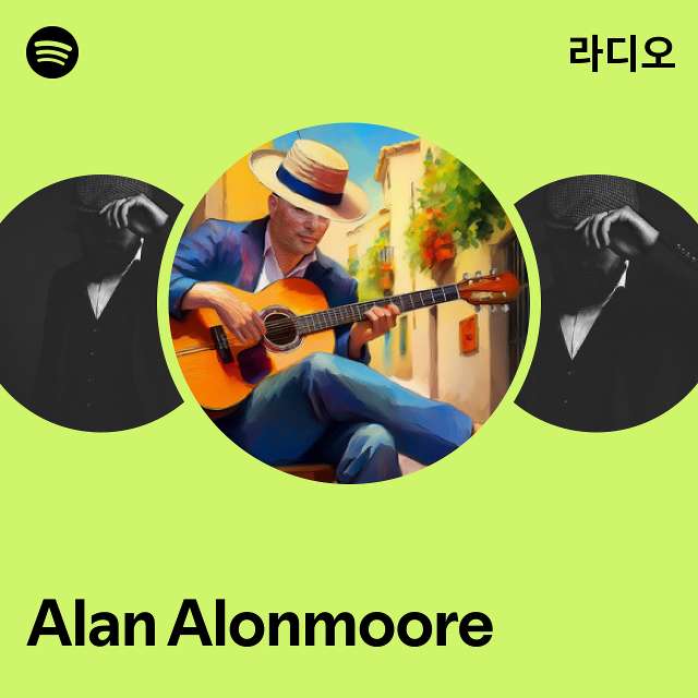 Alan Alonmoore 라디오 - playlist by Spotify | Spotify Alan Alonmoore 라디오