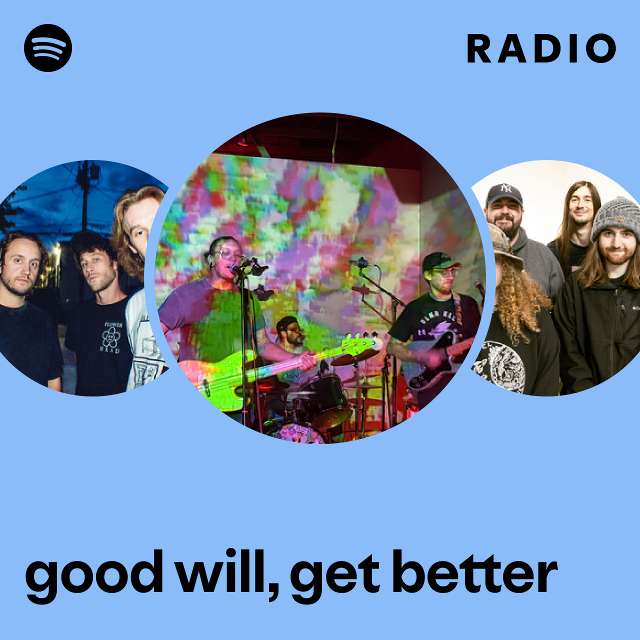 good will, get better Radio - playlist by Spotify | Spotify