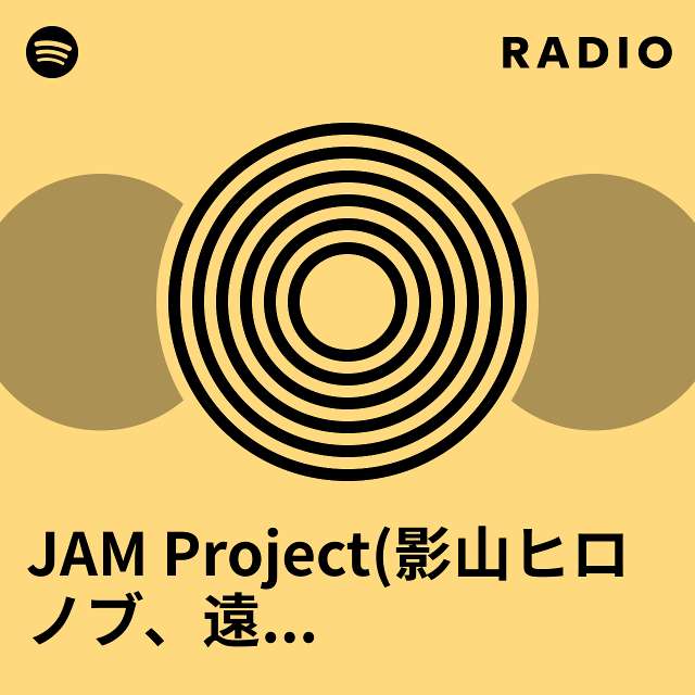 JAM Project(影山ヒロノブ、遠藤正明、きただにひろし、福山芳樹) Radio - playlist by Spotify | Spotify