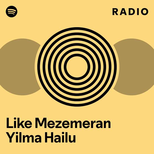 Like Mezemeran Yilma Hailu Radio - playlist by Spotify | Spotify