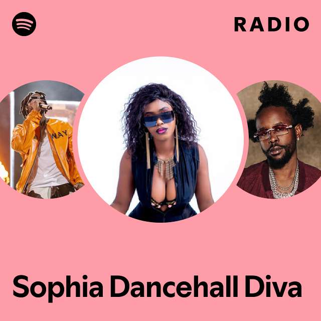 Sophia Dancehall Diva Radio - playlist by Spotify | Spotify