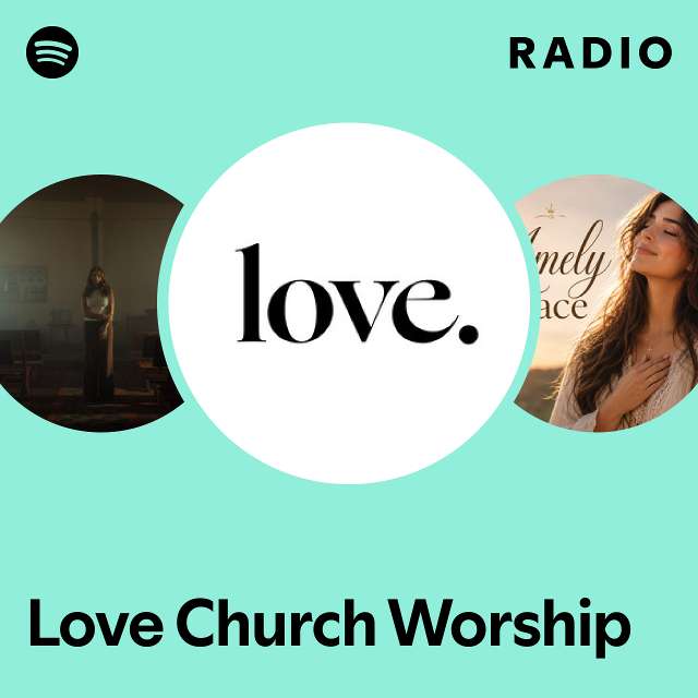 Love Church Worship Radio - playlist by Spotify | Spotify