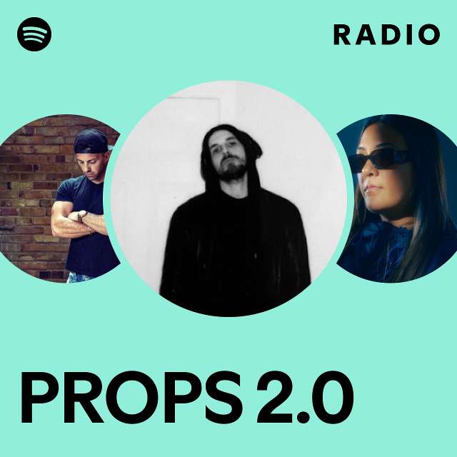 PROPS 2.0 Radio - playlist by Spotify | Spotify