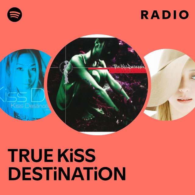 TRUE KiSS DESTiNATiON | Spotify