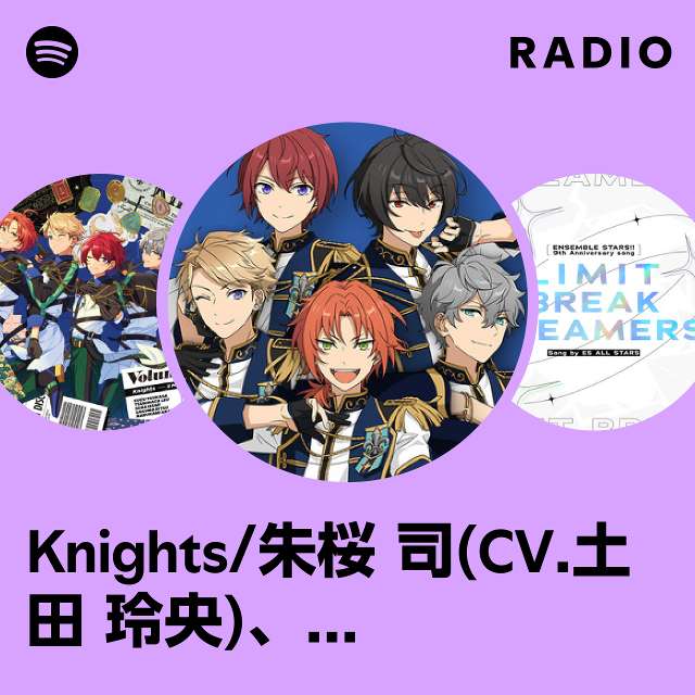 Knights/朱桜 司(CV.土田 玲央)、月永 レオ(CV.浅沼 晋太郎)、瀬名 泉(CV.伊藤 マサミ)、朔間 凛月(CV.山下 大輝)、鳴上 嵐(CV.北村  諒) | Spotify