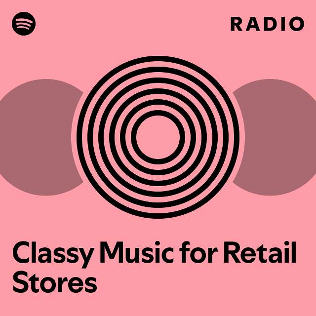Classy Music for Retail Stores Radio playlist by Spotify Spotify
