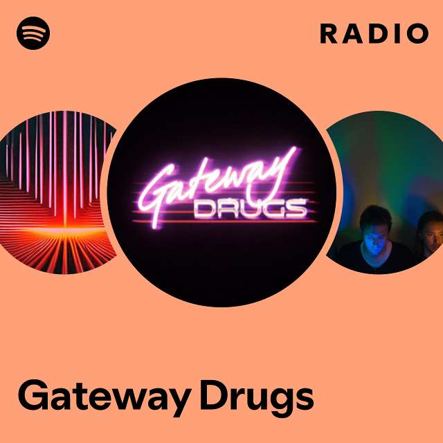 Gateway Drugs | Spotify