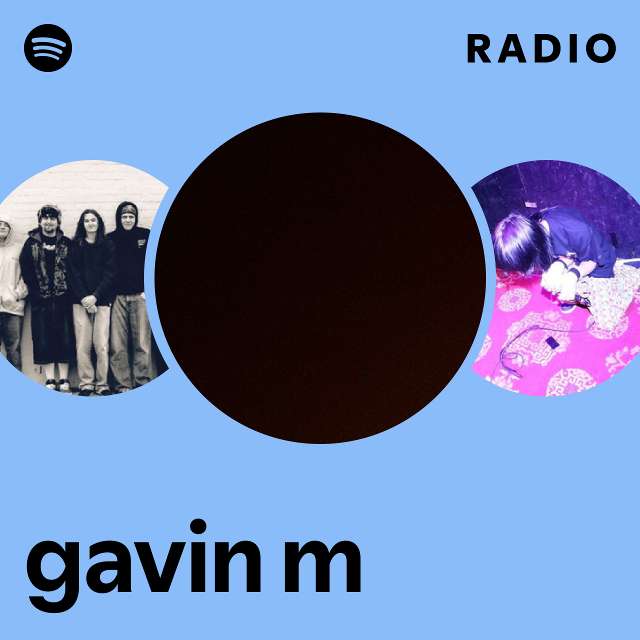 gavin m Radio - playlist by Spotify | Spotify