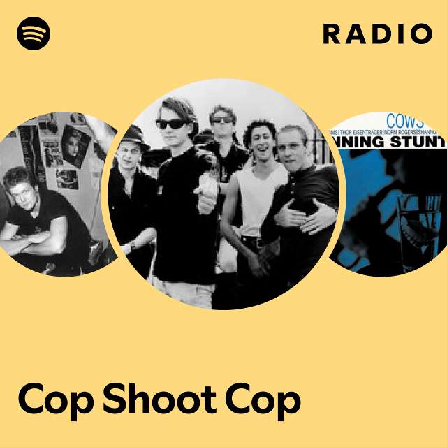 Cop Shoot Cop | Spotify - www.unidentalce.com.br