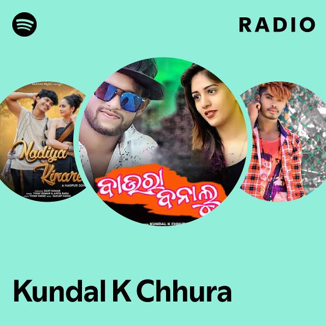 Kundal K Chhura Radio playlist by Spotify Spotify
