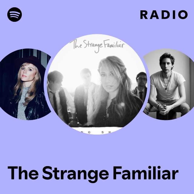 The Strange Familiar | Spotify